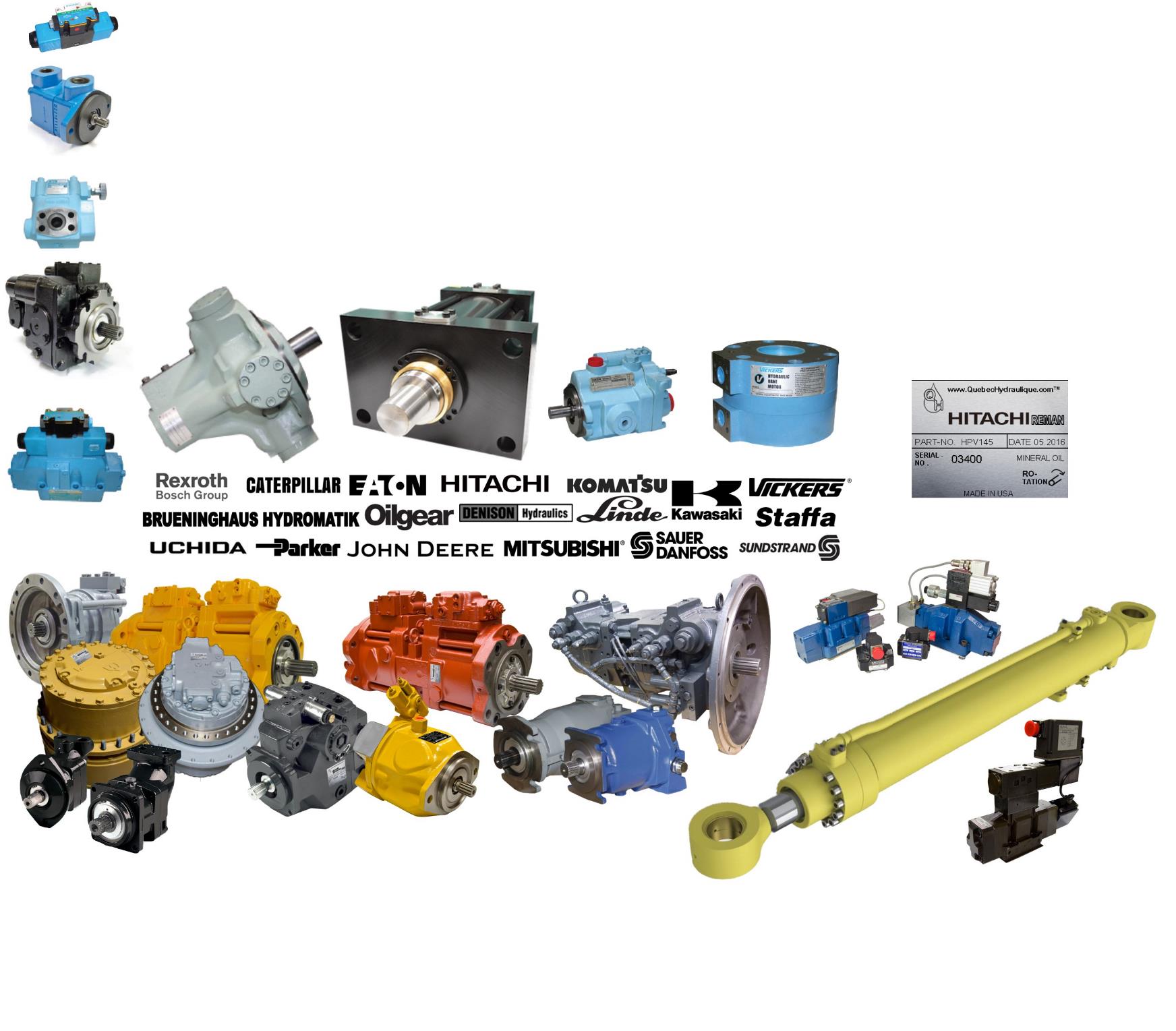 We Remanufacture or Interchange These Brands.
 
Abex Argo-Hytos Atchley Atos Bosch Bucher Casappa Case Caterpillar CEI Cessna Char-Lynn Chelsea Concentric Continental Cowan Daewoo/Doosan Dana Danfoss Denison Double A Duplomatic Dynex Dyval Eaton Galtech Gresen Grove Haldex Hydreco Hydromatik Hyundai John Deere Hanna Hitachi HPI Hydro Leduc Hydrolux HR Textron Interpump John S. Barnes Kato Kawasaki Kobelco Komatsu KYB Liebherr Linde Link Belt Miller M+S Metaris Mitsubishi Moog MTS Muncie Nopak Oilgear Parker Pegasus Peninsular Permco Poclain Prentice Racine Rexroth Rocquet Ross Samsung Sauer Sun Sundstrand Sunfab Sumitomo Terex Uchida Vickers Volvo Walvoil Webster White Roller Stator Yates Yutani
